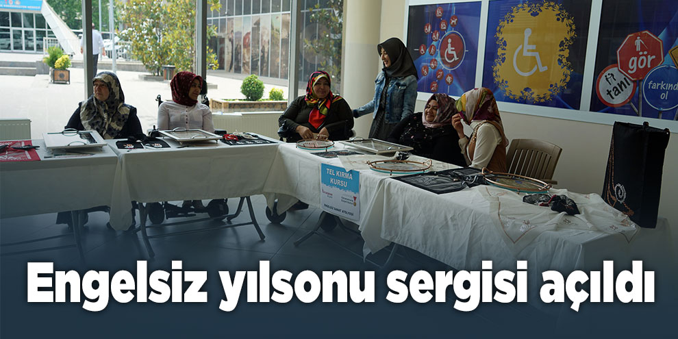 Engelsiz yılsonu sergisi açıldı