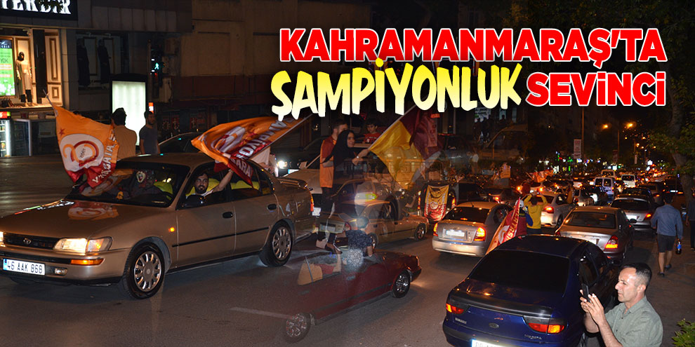 Kahramanmaraş'ta şampiyonluk sevinci