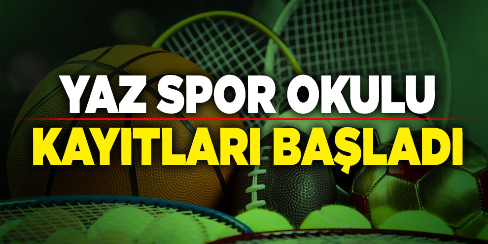 Yaz spor okulu kayıtları başladı