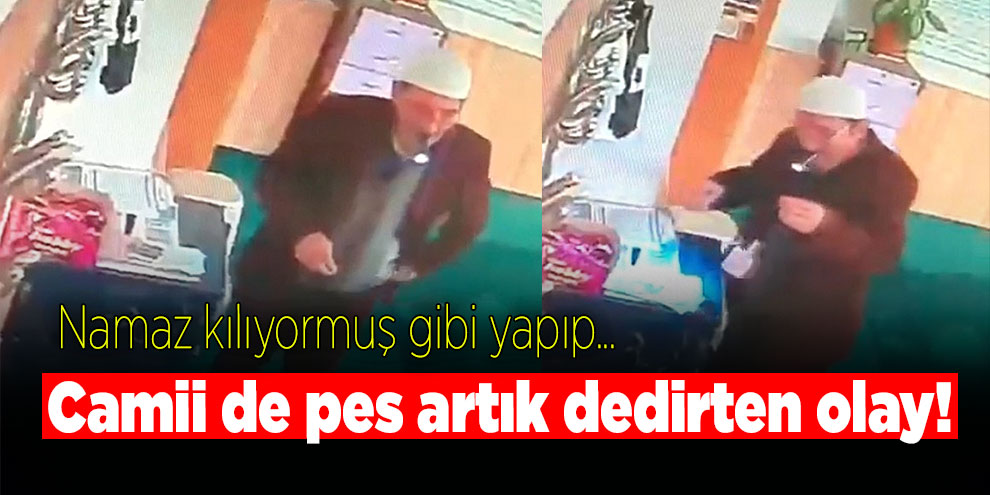 Camii de pes artık dedirten olay! Namaz kılıyormuş gibi yapıp...