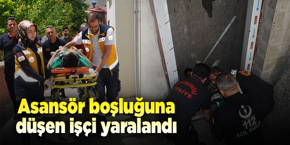 Asansör boşluğuna düşen işçi yaralandı