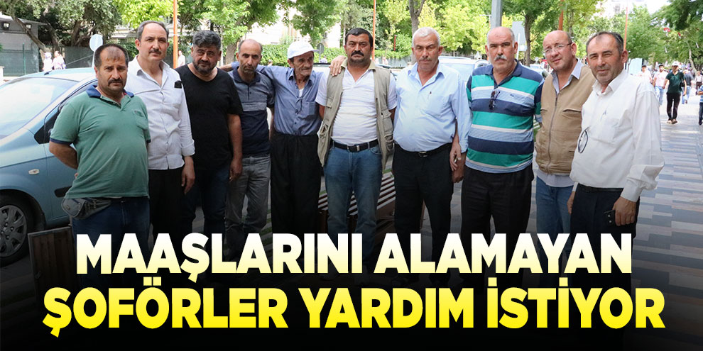 Maaşlarını alamayan şoförler yardım istiyor
