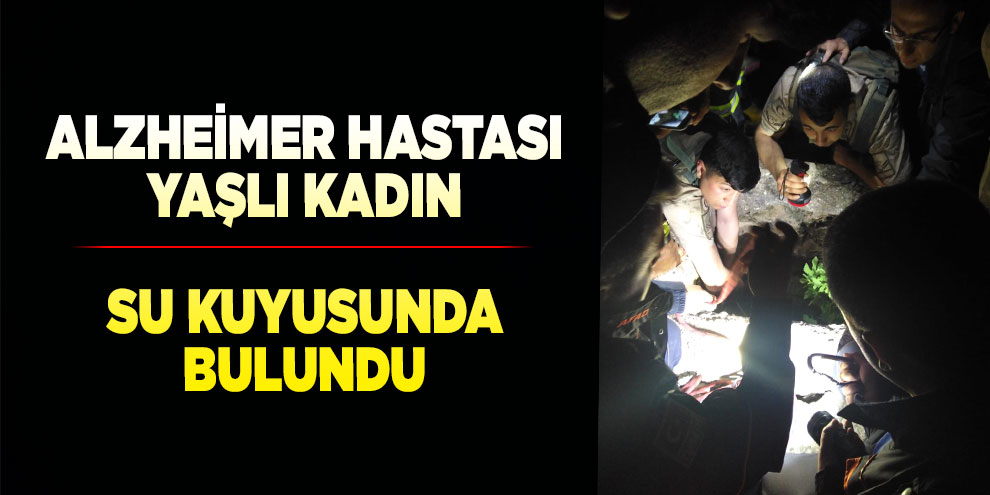 Alzheimer hastası yaşlı kadın su kuyusunda bulundu