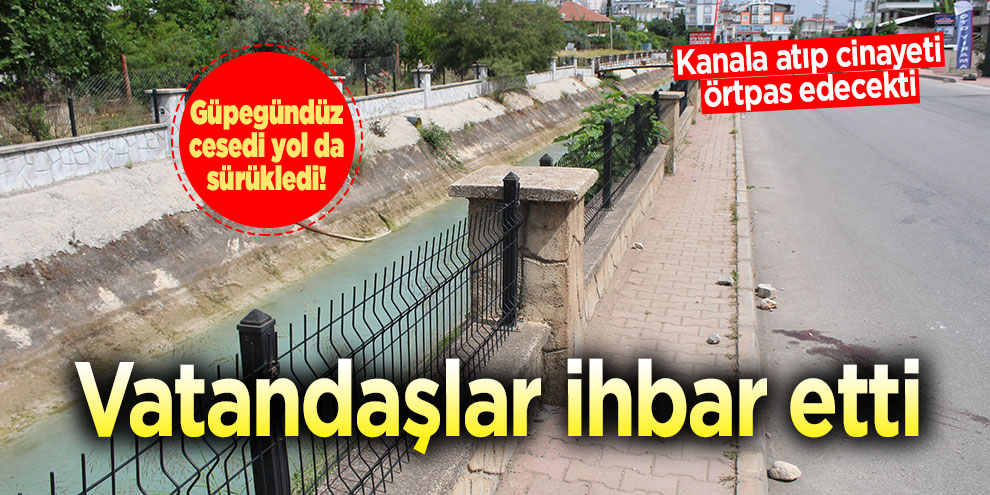 Öldürdükleri kişiyi kanala atmak isterken yakalandılar