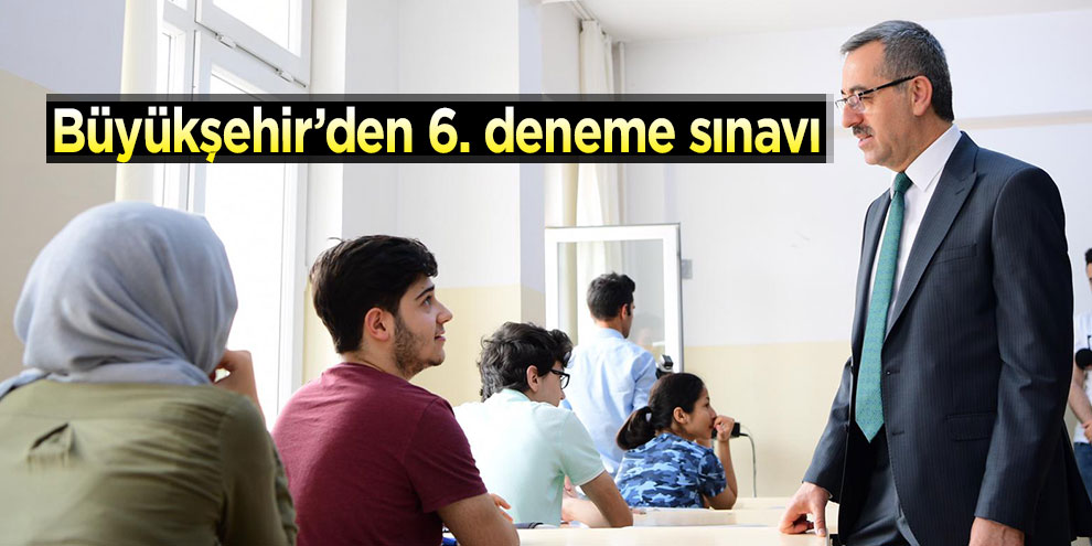 Büyükşehir’den 6. deneme sınavı