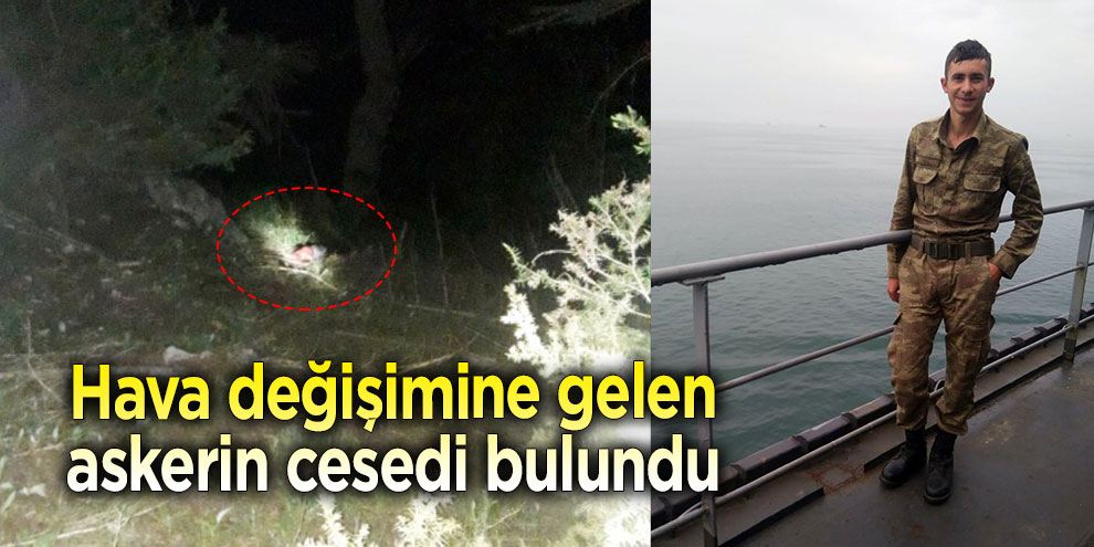 Hava değişimine gelen askerin cesedi bulundu