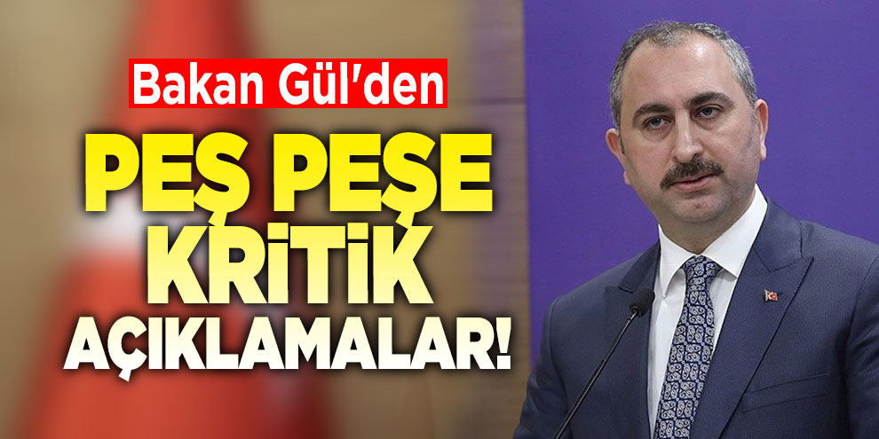 Bakan Gül'den peş peşe kritik açıklamalar!