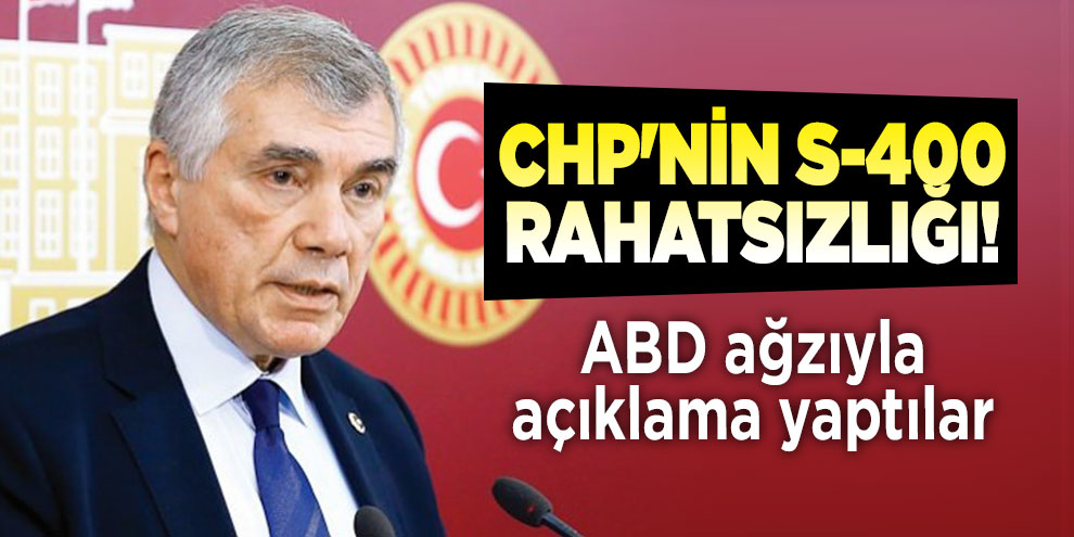 CHP'nin S-400 rahatsızlığı! ABD ağzıyla açıklama yaptılar