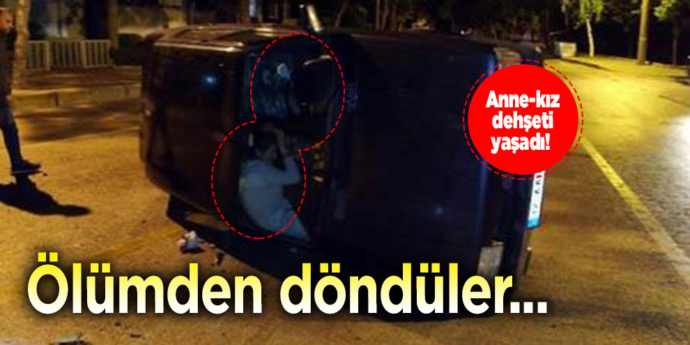 Anne-kız dehşeti yaşadı! Ölümden döndüler...