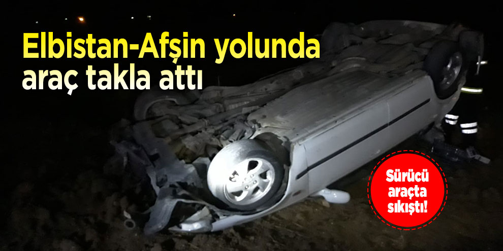 Takla atan otomobilin sürücüsü yaralandı