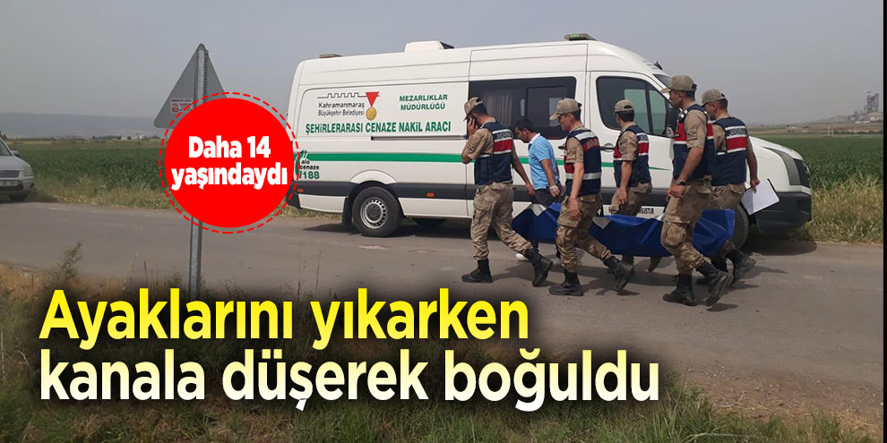 Ayaklarını yıkarken kanala düşerek boğuldu