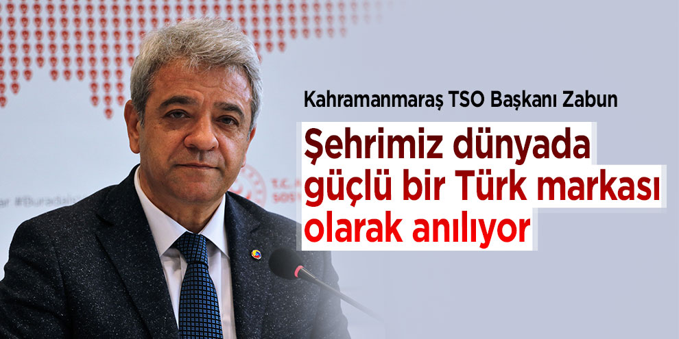 Zabun: "Şehrimiz dünyada güçlü bir Türk markası olarak anılıyor"