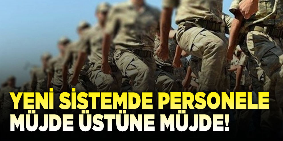 Yeni sistemde personele müjde üstüne müjde!