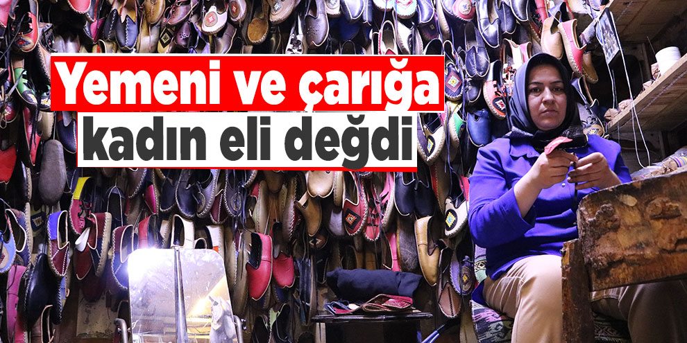 Yemeni ve çarığa kadın eli değdi