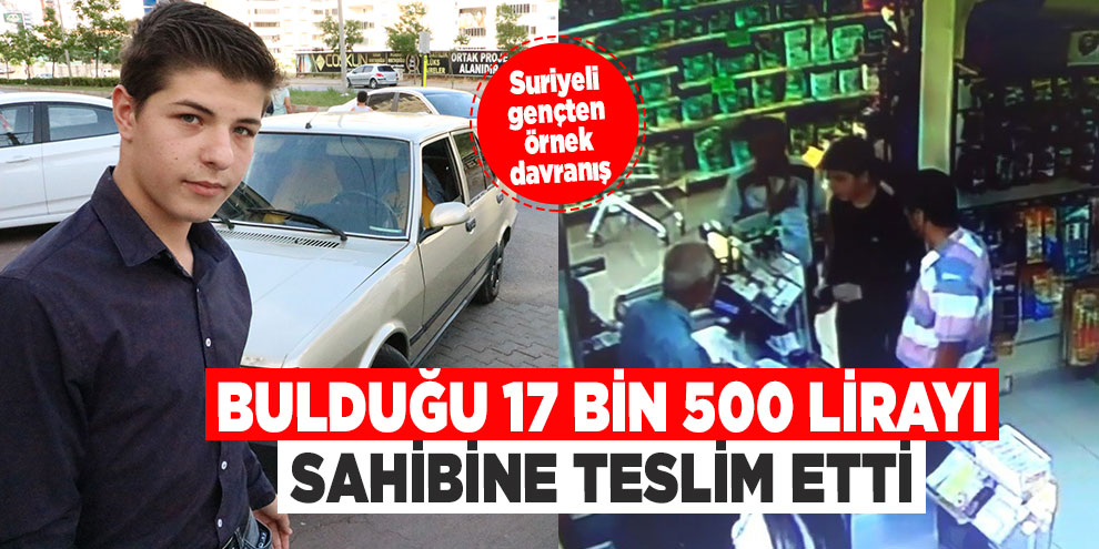 Suriyeli Bilal, bulduğu 17 bin 500 lirayı sahibine teslim etti