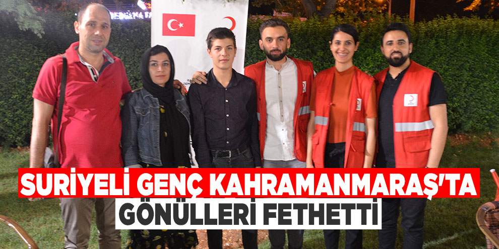 Suriyeli genç Kahramanmaraş'ta gönülleri fethetti