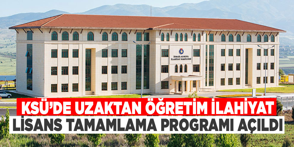 KSÜ’de Uzaktan Öğretim İlahiyat Lisans tamamlama programı açıldı