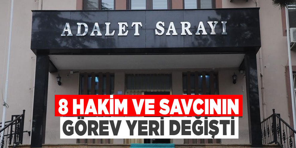 8 hakim ve savcının görev yeri değişti