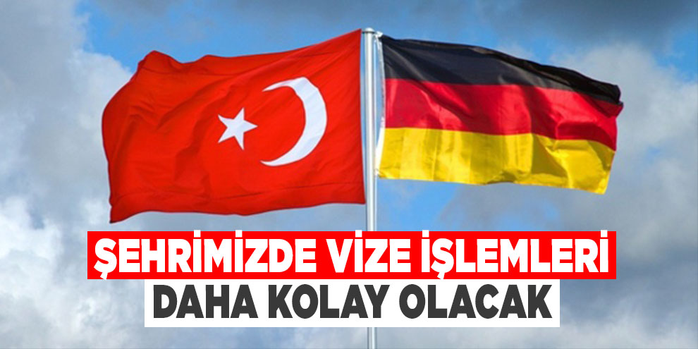 Şehrimizde vize işlemleri daha kolay olacak