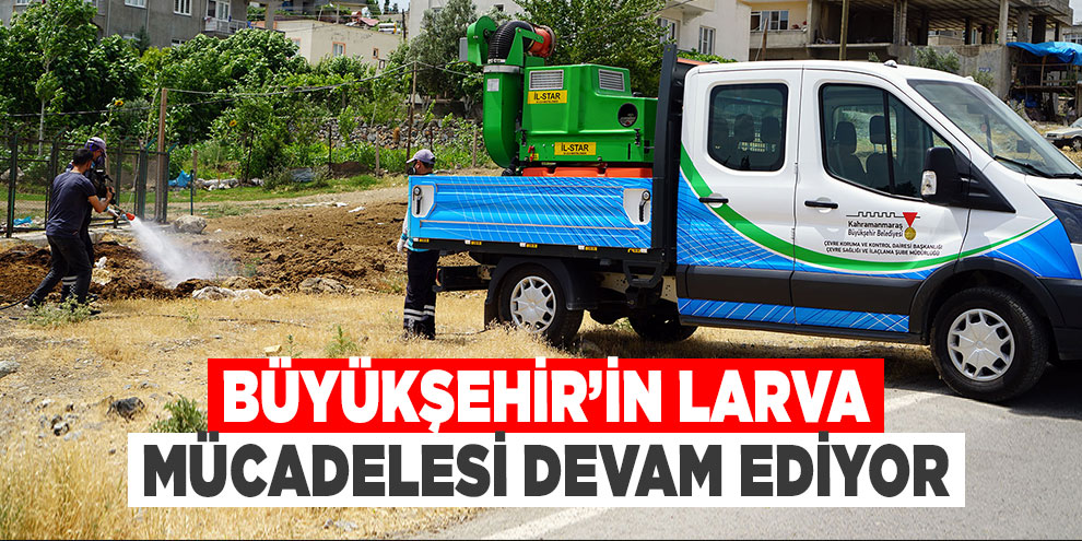 Büyükşehir’in larva mücadelesi devam ediyor