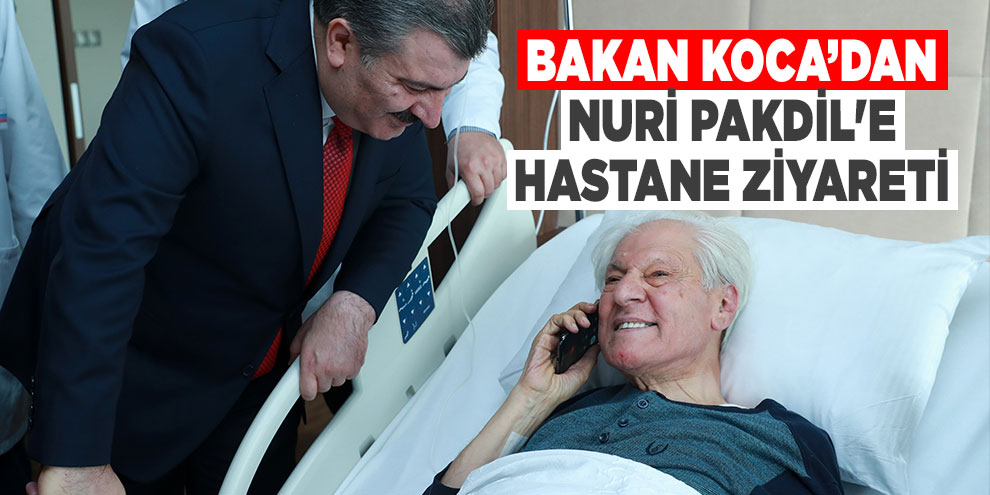 Bakan Koca’dan, Nuri Pakdil'e hastane ziyareti