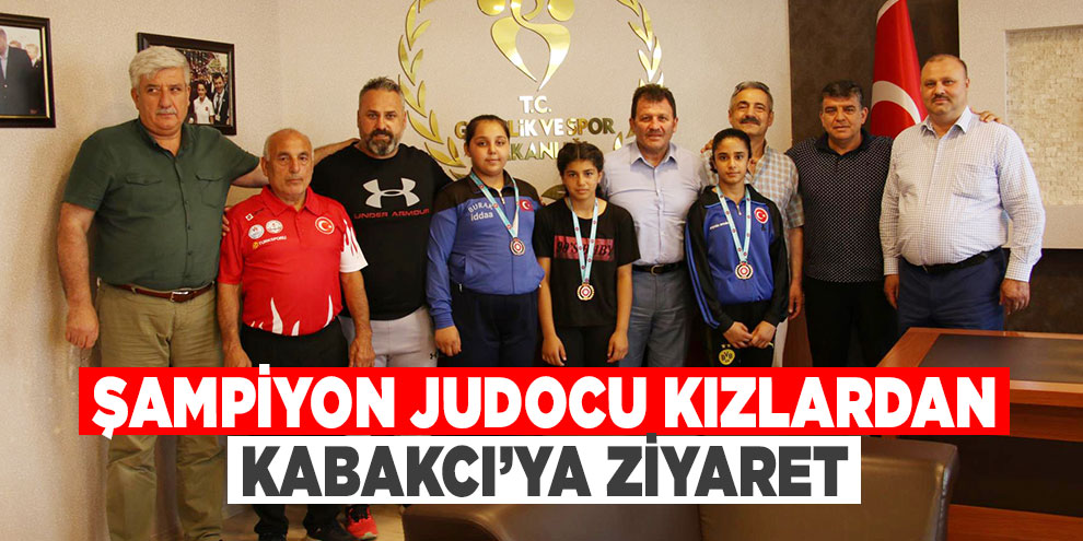 Şampiyon Judocu kızlardan Kabakcı’ya ziyaret