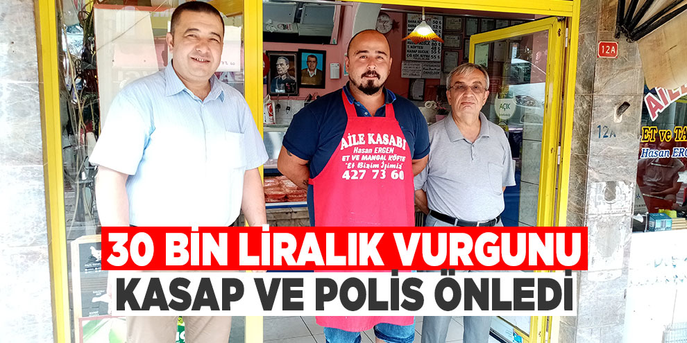 30 bin liralık vurgunu kasap ve polis önledi