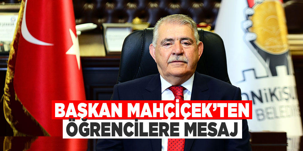 Başkan Mahçiçek’ten öğrencilere mesaj