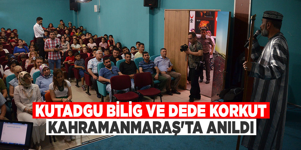 Kutadgu Bilig ve Dede Korkut Kahramanmaraş'ta anıldı