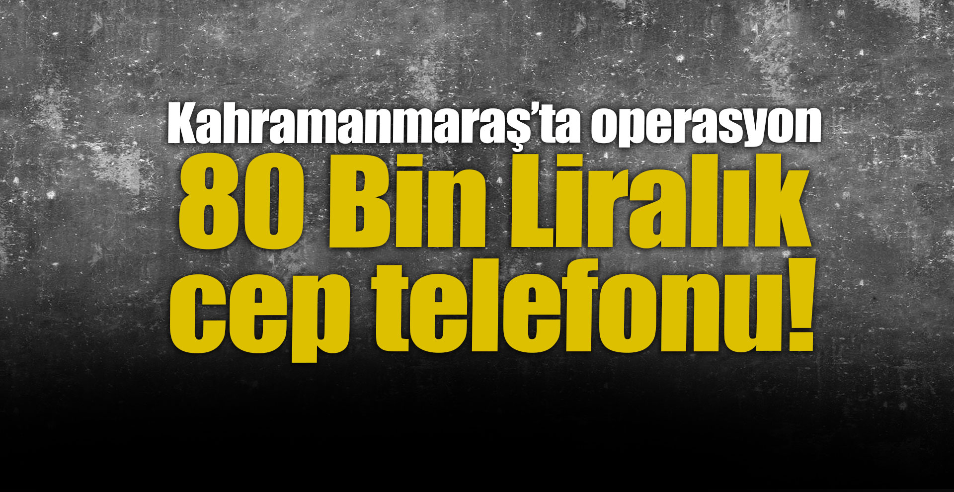 80 bin liralık kaçak cep telefonu ekranı çıktı