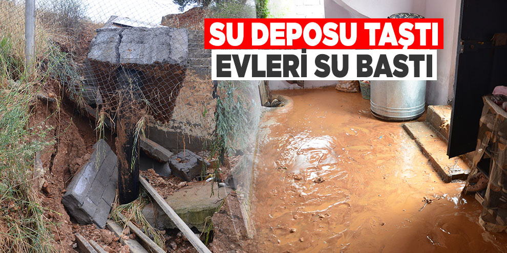 Kahramanmaraş’ta su deposu taştı, evleri su bastı