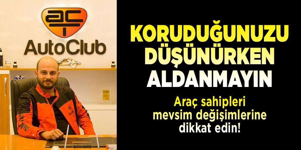 Koruduğunuzu düşünürken aldanmayın