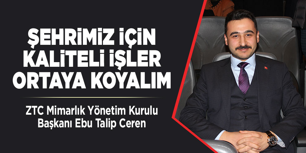 Şehrimiz için kaliteli işler ortaya koyalım