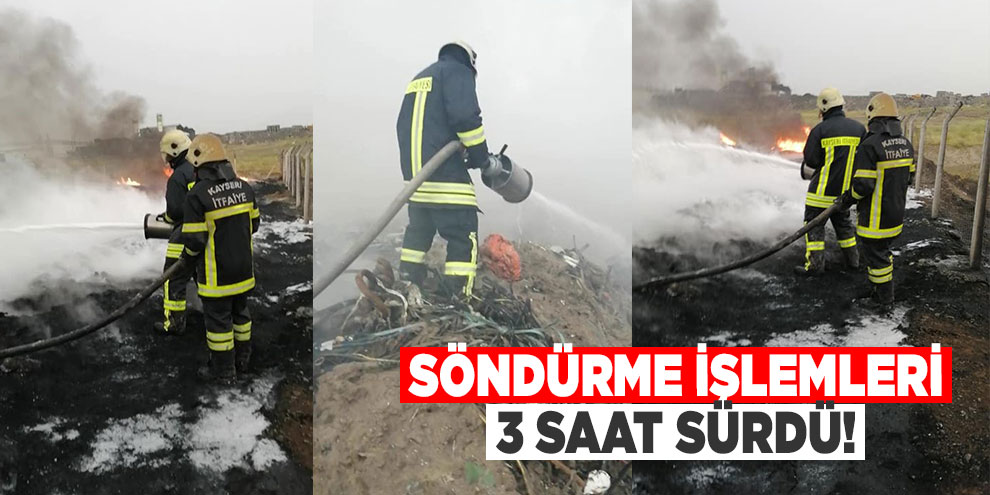 Söndürme işlemleri 3 saat sürdü!