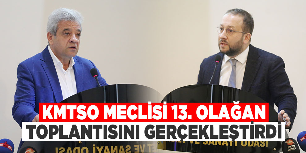 KMTSO Meclisi 13. olağan toplantısını gerçekleştirdi