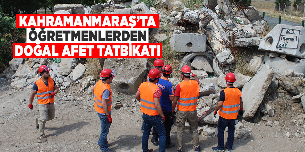 Kahramanmaraş’ta öğretmenlerden doğal afet tatbikatı