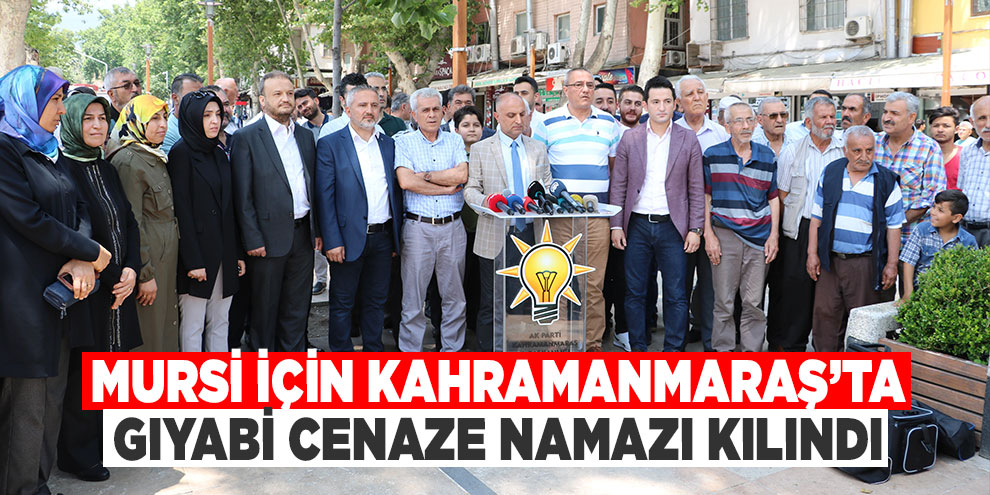 Mursi için Kahramanmaraş’ta gıyabi cenaze namazı kılındı