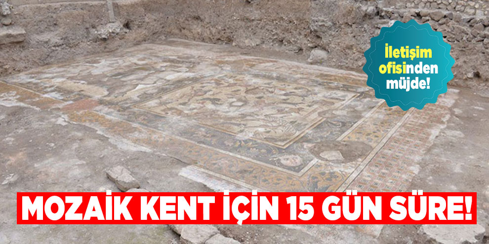 İletişim ofisinden müjde! Mozaik kent için 15 gün süre!