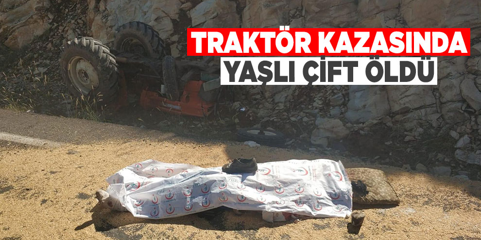 Traktör kazasında yaşlı çift öldü