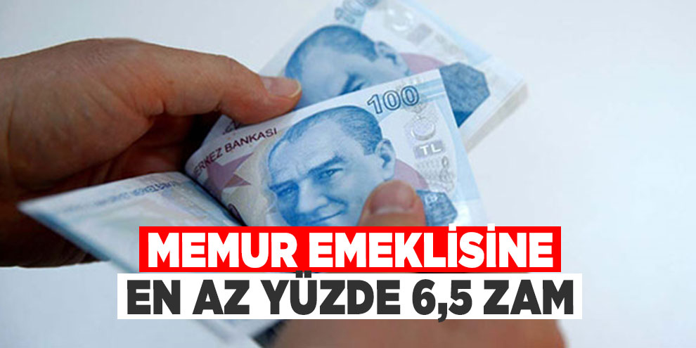 Memur emeklisine en az yüzde 6,5 zam