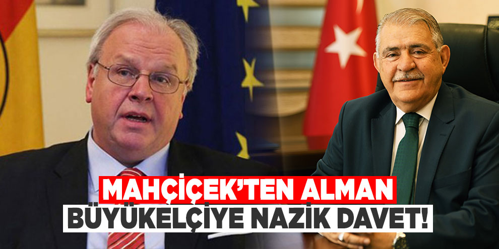 Mahçiçek’ten Alman Büyükelçiye nazik davet!