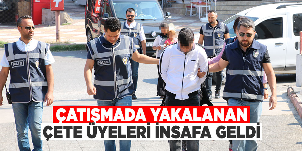 Çatışmada yakalanan çete üyeleri insafa geldi