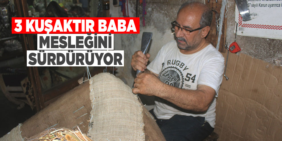 3 kuşaktır baba mesleğini sürdürüyor