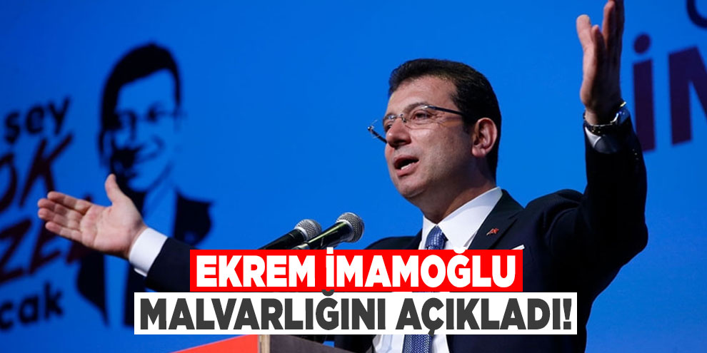 Ekrem İmamoğlu malvarlığını açıkladı!