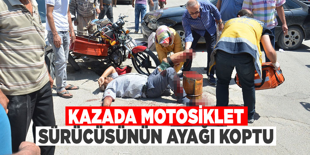 Kazada motosiklet sürücüsünün ayağı koptu