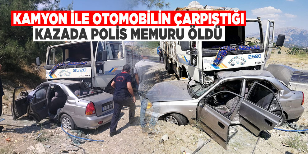 Kamyon ile otomobilin çarpıştığı kazada polis memuru öldü