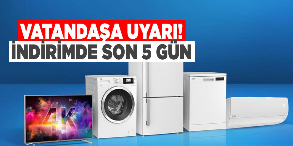 Vatandaşa uyarı! İndirimde son 5 gün