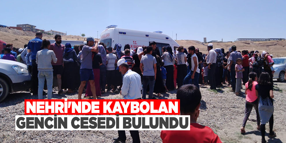 Nehri'nde kaybolan gencin cesedi bulundu