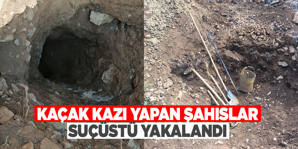 Kaçak kazı yapan şahıslar suçüstü yakalandı