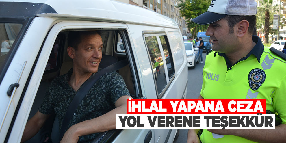İhlal yapana ceza yol verene teşekkür